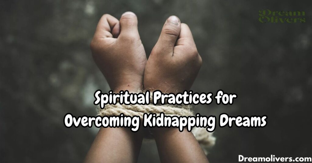 Spiritual Practices for Overcoming Kidnapping Dreams