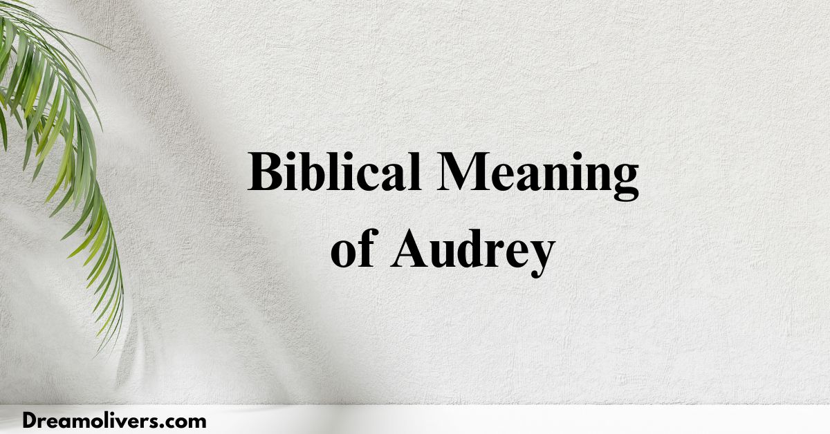 Biblical Meaning of Audrey