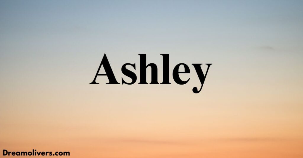 Spiritual Meaning of the Name Ashley